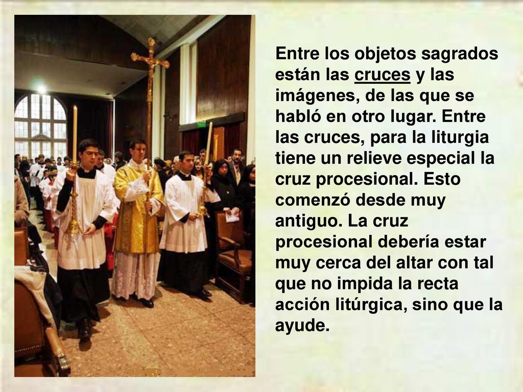 Entre los objetos sagrados están las cruces y las imágenes, de las que se habló en otro lugar.