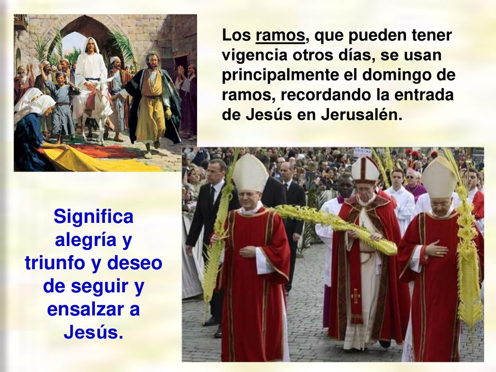 Significa alegría y triunfo y deseo de seguir y ensalzar a Jesús.