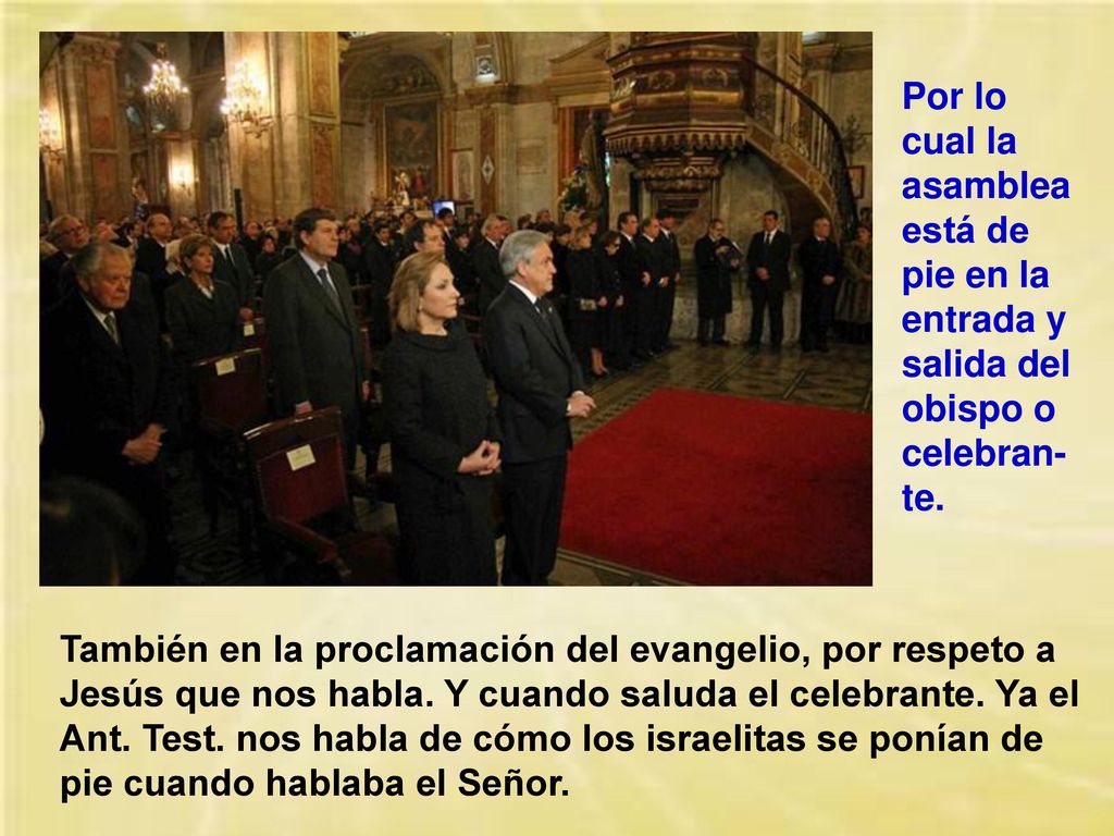 Por lo cual la asamblea está de pie en la entrada y salida del obispo o celebran-te.