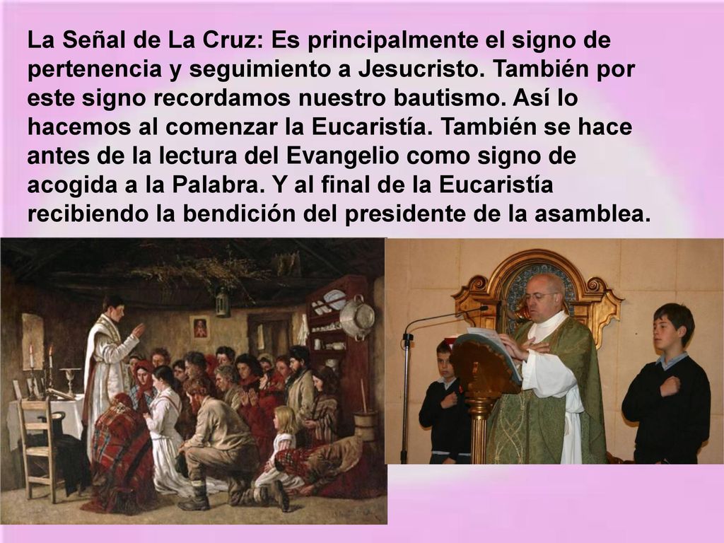 La Señal de La Cruz: Es principalmente el signo de pertenencia y seguimiento a Jesucristo.