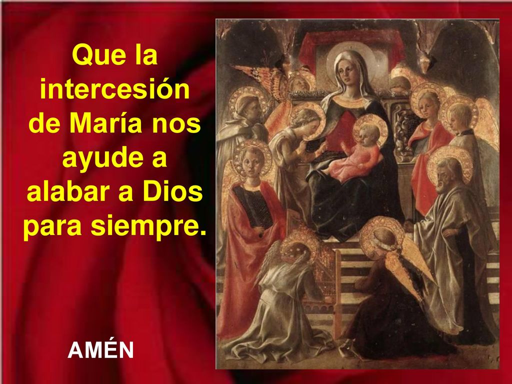 Que la intercesión de María nos ayude a alabar a Dios para siempre.