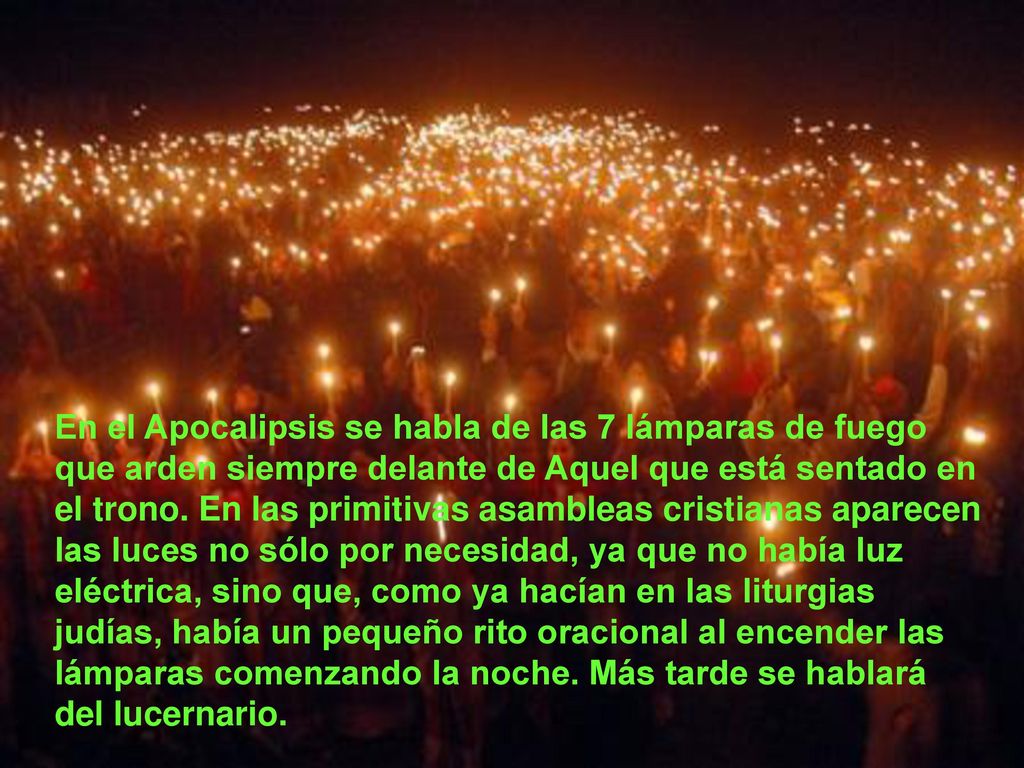 En el Apocalipsis se habla de las 7 lámparas de fuego que arden siempre delante de Aquel que está sentado en el trono.