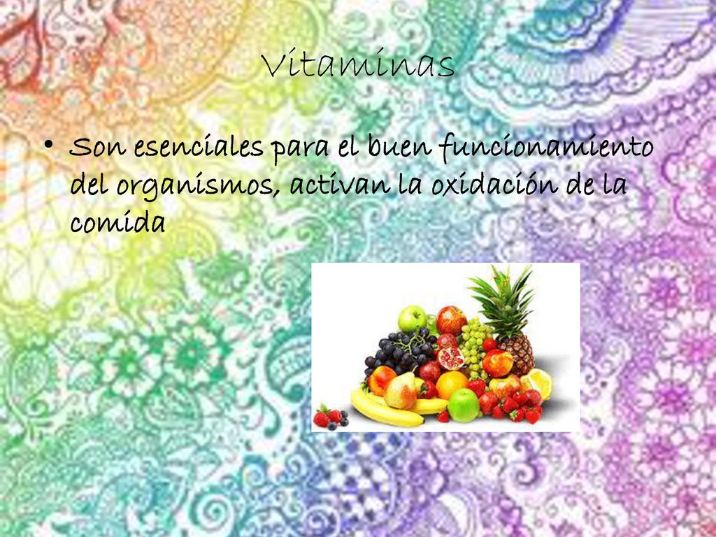 Vitaminas Son esenciales para el buen funcionamiento del organismos, activan la oxidación de la comida.