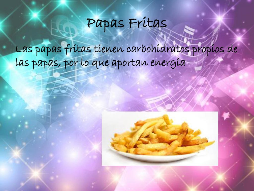 Papas Fritas Las papas fritas tienen carbohidratos propios de las papas, por lo que aportan energía