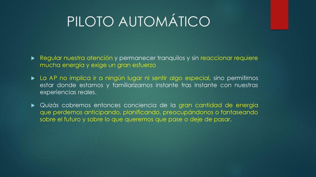 PILOTO AUTOMÁTICO Regular nuestra atención y permanecer tranquilos y sin reaccionar requiere mucha energía y exige un gran esfuerzo.
