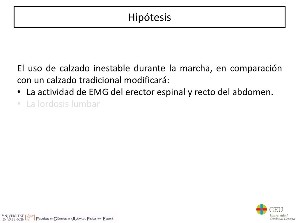 Hipótesis El uso de calzado inestable durante la marcha, en comparación con un calzado tradicional modificará: