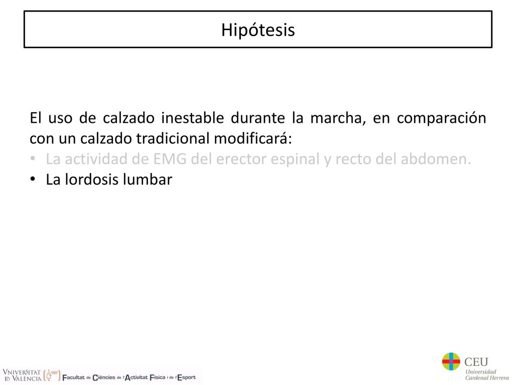 Hipótesis El uso de calzado inestable durante la marcha, en comparación con un calzado tradicional modificará: