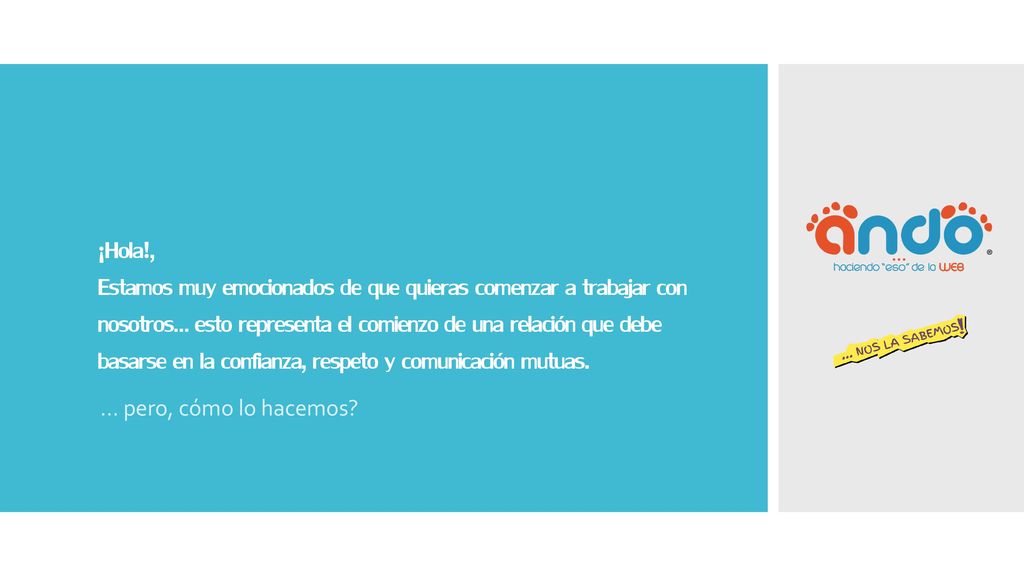¡Hola!, Estamos muy emocionados de que quieras comenzar a trabajar con nosotros… esto representa el comienzo de una relación que debe basarse en la confianza, respeto y comunicación mutuas.