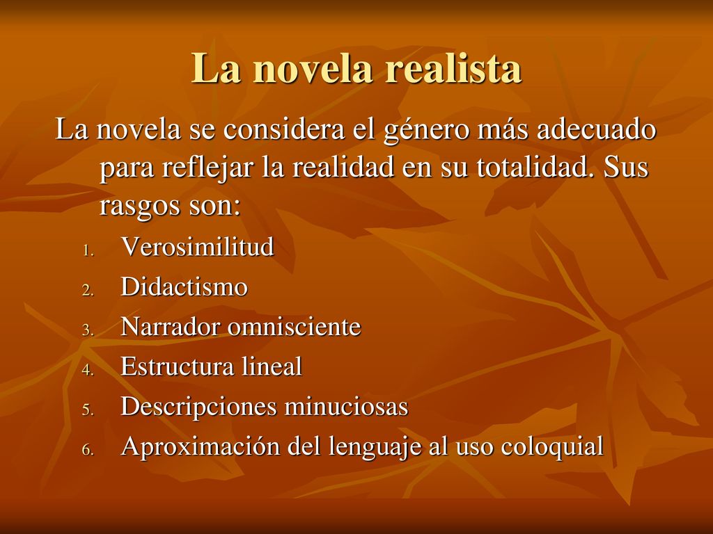 La novela realista La novela se considera el género más adecuado para reflejar la realidad en su totalidad. Sus rasgos son: