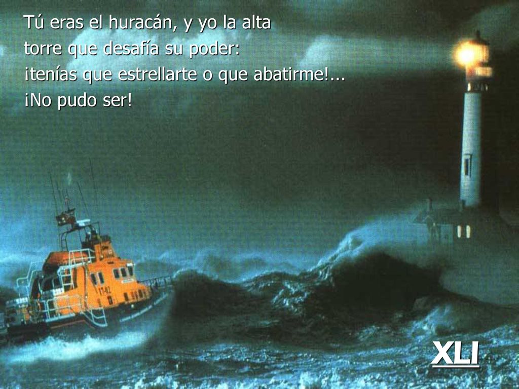 XLI Tú eras el huracán, y yo la alta torre que desafía su poder: