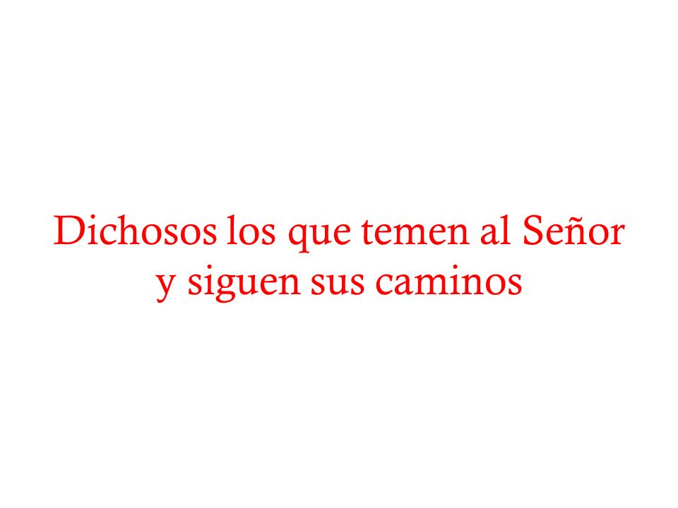 Dichosos los que temen al Señor y siguen sus caminos