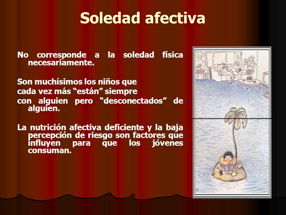 Soledad afectiva No corresponde a la soledad física necesariamente.