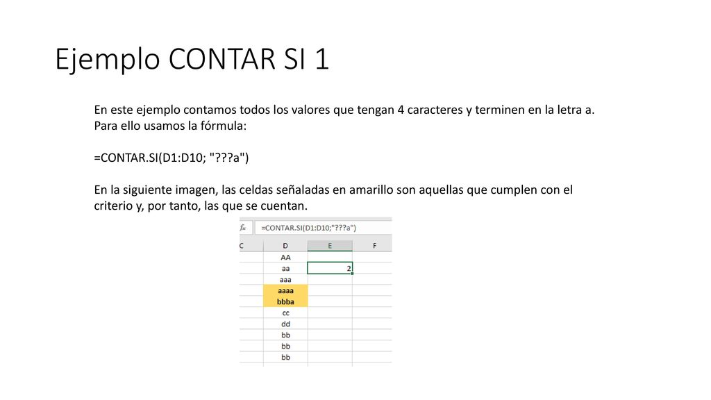 Ejemplo CONTAR SI 1 En este ejemplo contamos todos los valores que tengan 4 caracteres y terminen en la letra a. Para ello usamos la fórmula: