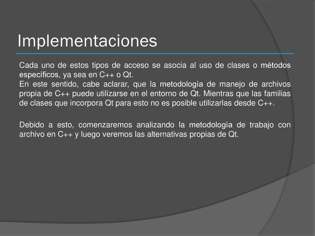 Implementaciones Cada uno de estos tipos de acceso se asocia al uso de clases o métodos específicos, ya sea en C++ o Qt.