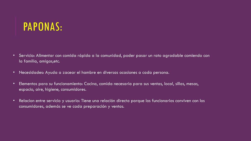 PAPONAS: Servicio: Alimentar con comida rápida a la comunidad, poder pasar un rato agradable comiendo con la familia, amigos,etc.