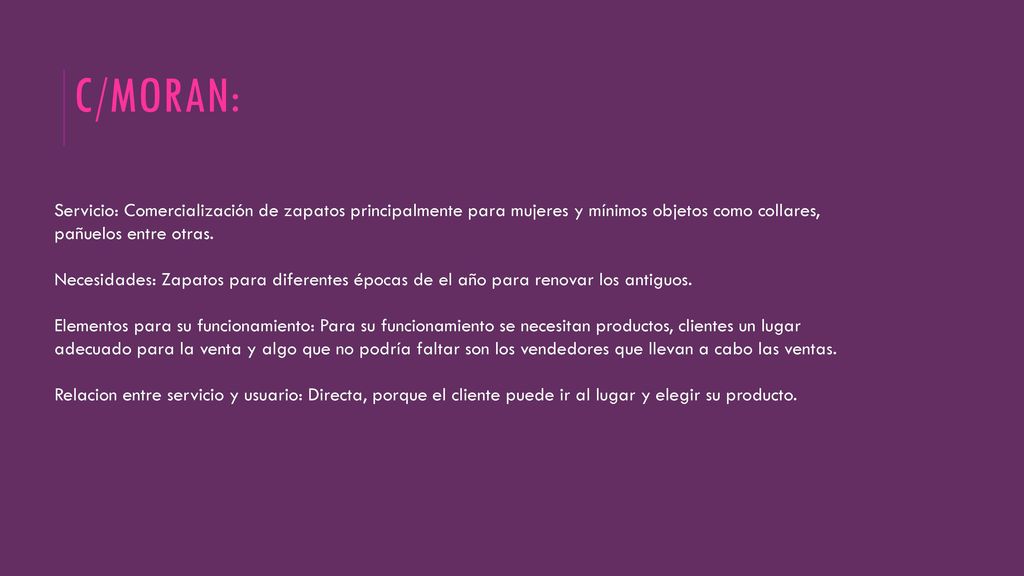 C/MORAN: Servicio: Comercialización de zapatos principalmente para mujeres y mínimos objetos como collares, pañuelos entre otras.