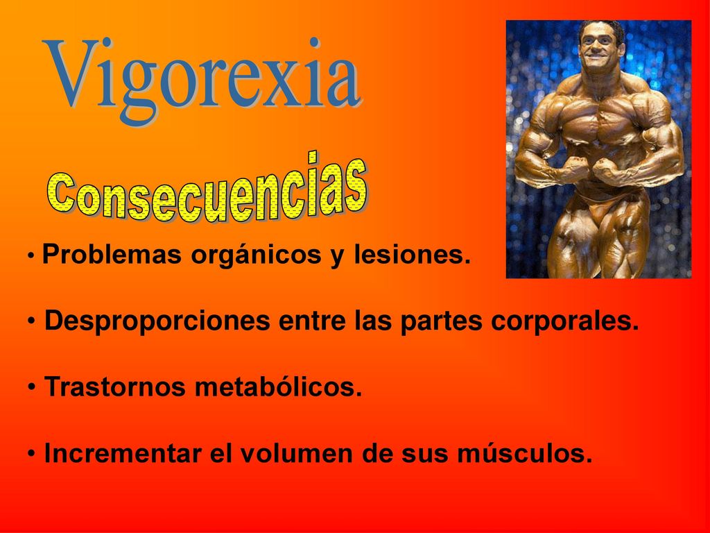 Vigorexia Consecuencias Desproporciones entre las partes corporales.
