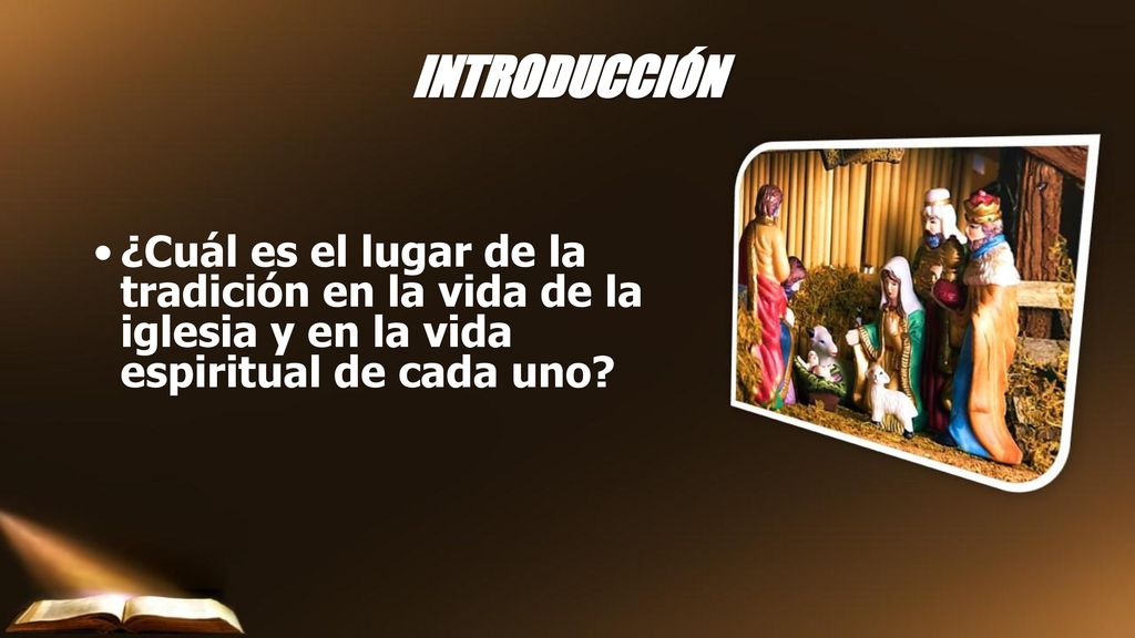 INTRODUCCIÓN ¿Cuál es el lugar de la tradición en la vida de la iglesia y en la vida espiritual de cada uno