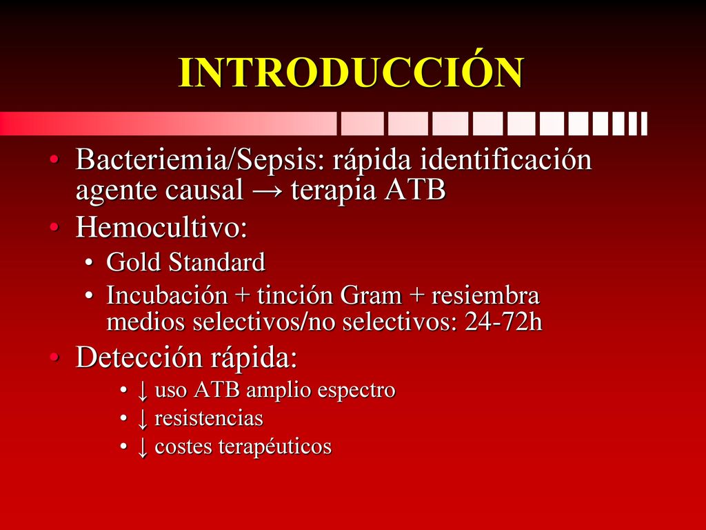 INTRODUCCIÓN Bacteriemia/Sepsis: rápida identificación agente causal → terapia ATB. Hemocultivo: Gold Standard.