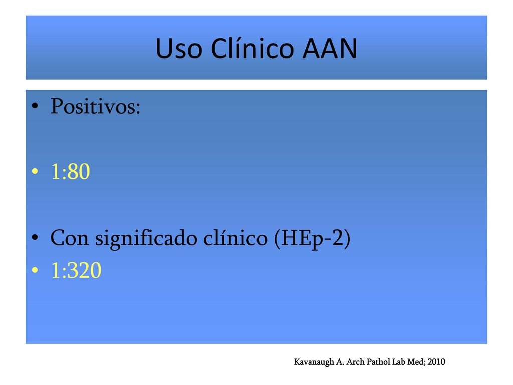 Uso Clínico AAN Positivos: 1:80 Con significado clínico (HEp-2) 1:320