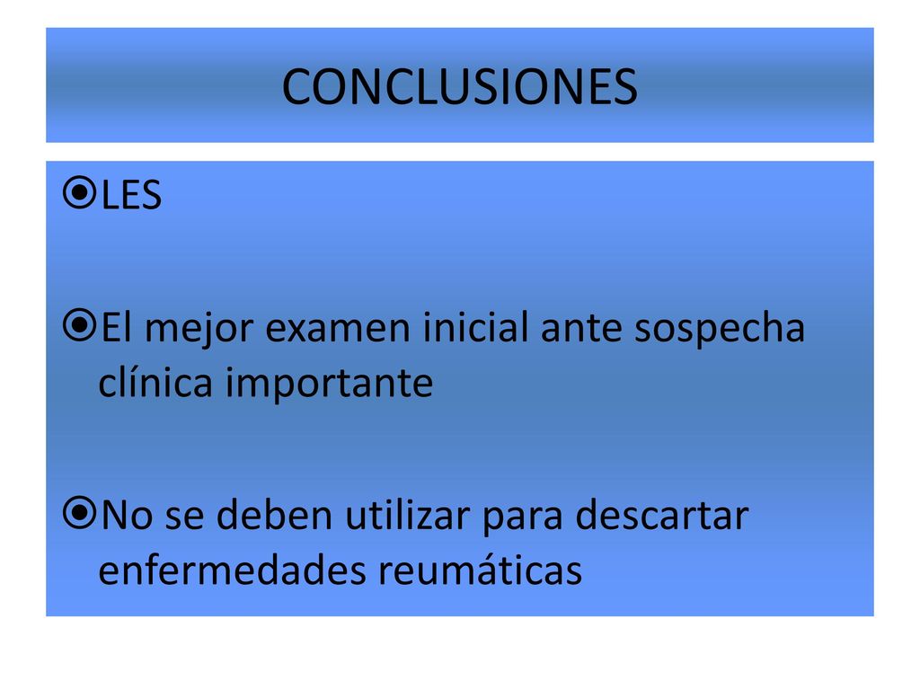 CONCLUSIONES LES. El mejor examen inicial ante sospecha clínica importante.
