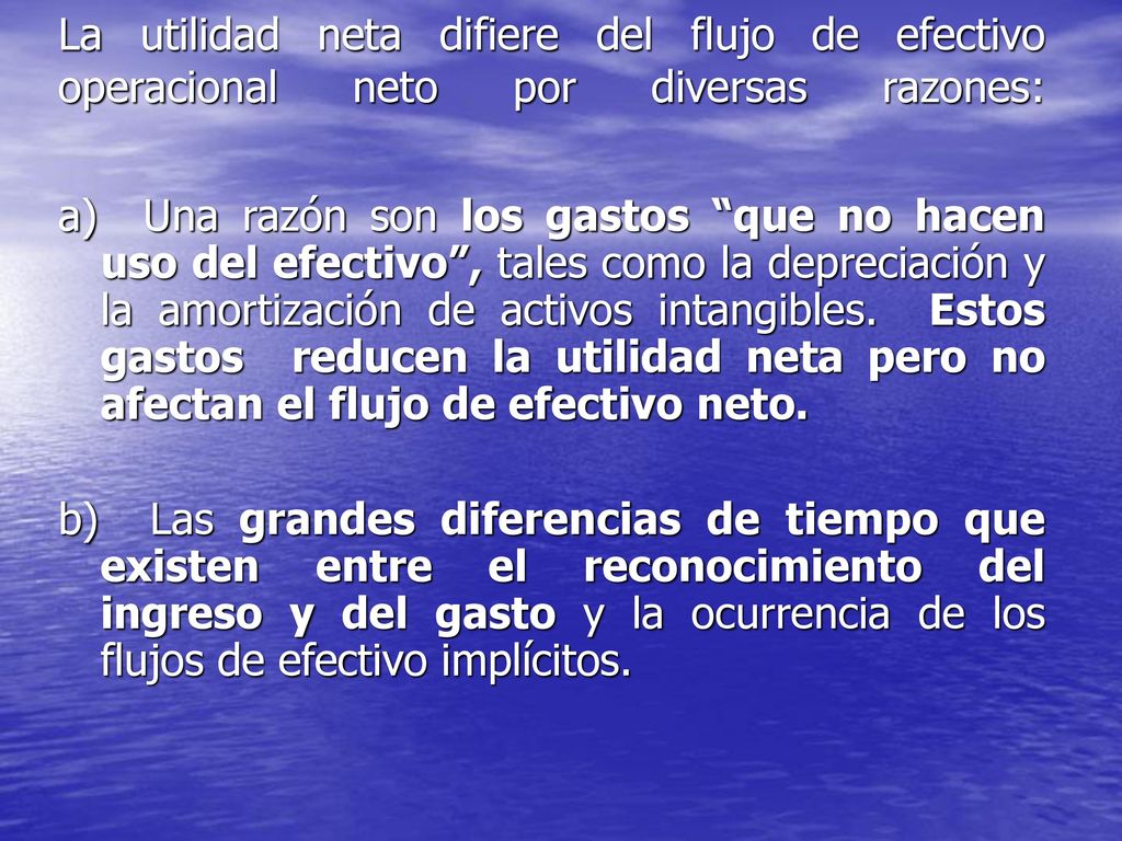 La utilidad neta difiere del flujo de efectivo operacional neto por diversas razones: