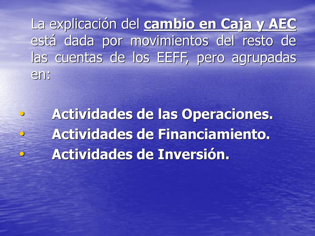 La explicación del cambio en Caja y AEC está dada por movimientos del resto de las cuentas de los EEFF, pero agrupadas en: