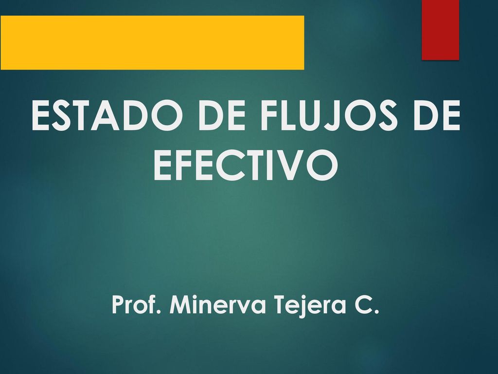 ESTADO DE FLUJOS DE EFECTIVO Prof. Minerva Tejera C.