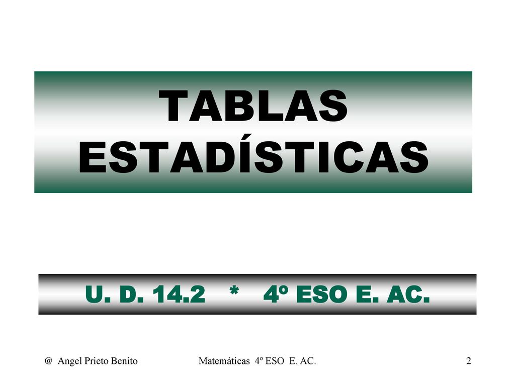 TABLAS ESTADÍSTICAS U. D * 4º ESO E. Angel Prieto Benito