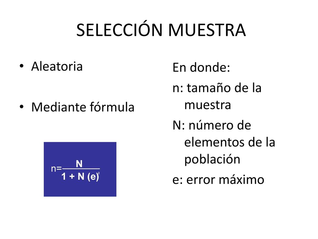 SELECCIÓN MUESTRA Aleatoria En donde: n: tamaño de la muestra
