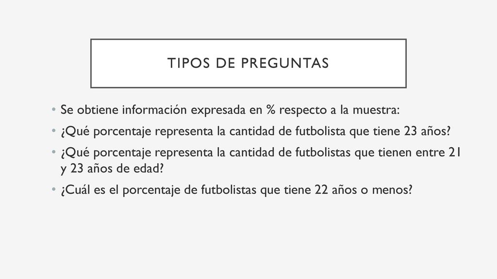 Tipos de preguntas Se obtiene información expresada en % respecto a la muestra: