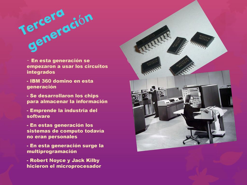 Tercera generación - En esta generación se empezaron a usar los circuitos integrados. - IBM 360 domino en esta generación.