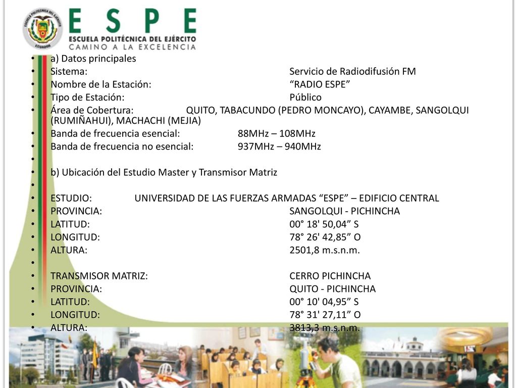 a) Datos principales Sistema: Servicio de Radiodifusión FM. Nombre de la Estación: RADIO ESPE