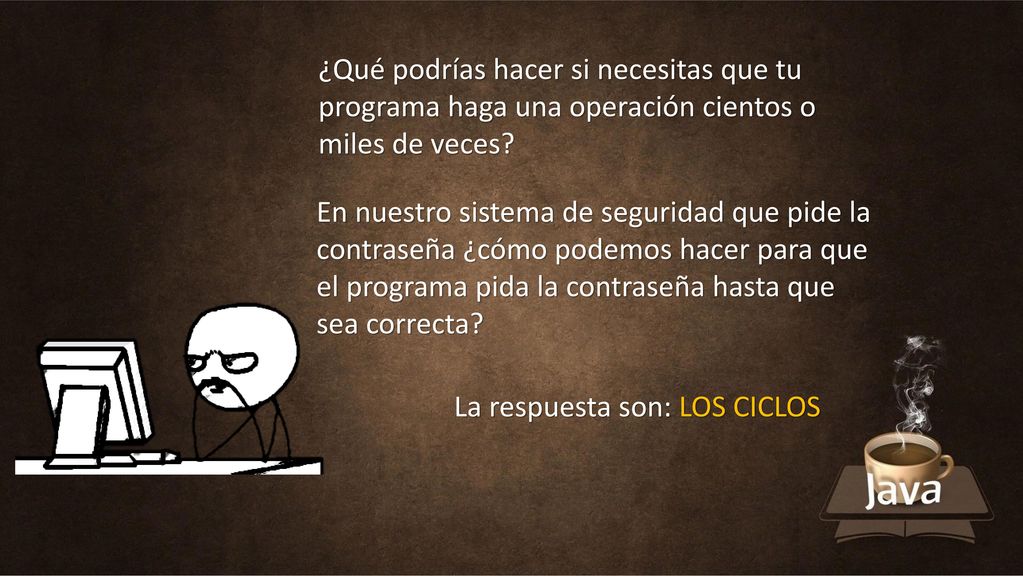 ¿Qué podrías hacer si necesitas que tu programa haga una operación cientos o miles de veces