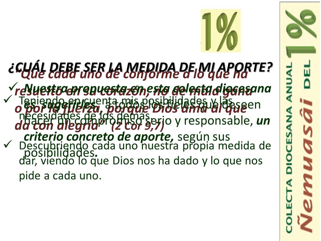 Que cada uno dé conforme a lo que ha resuelto en su corazón, no de mala gana o por la fuerza, porque Dios ama al que da con alegría (2 Cor 9,7)