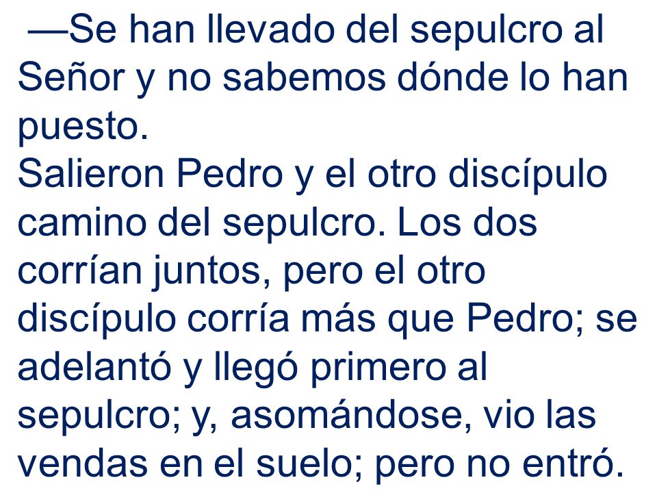 —Se han llevado del sepulcro al Señor y no sabemos dónde lo han puesto.