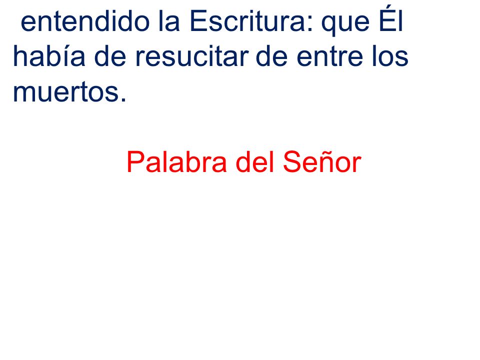entendido la Escritura: que Él había de resucitar de entre los muertos.