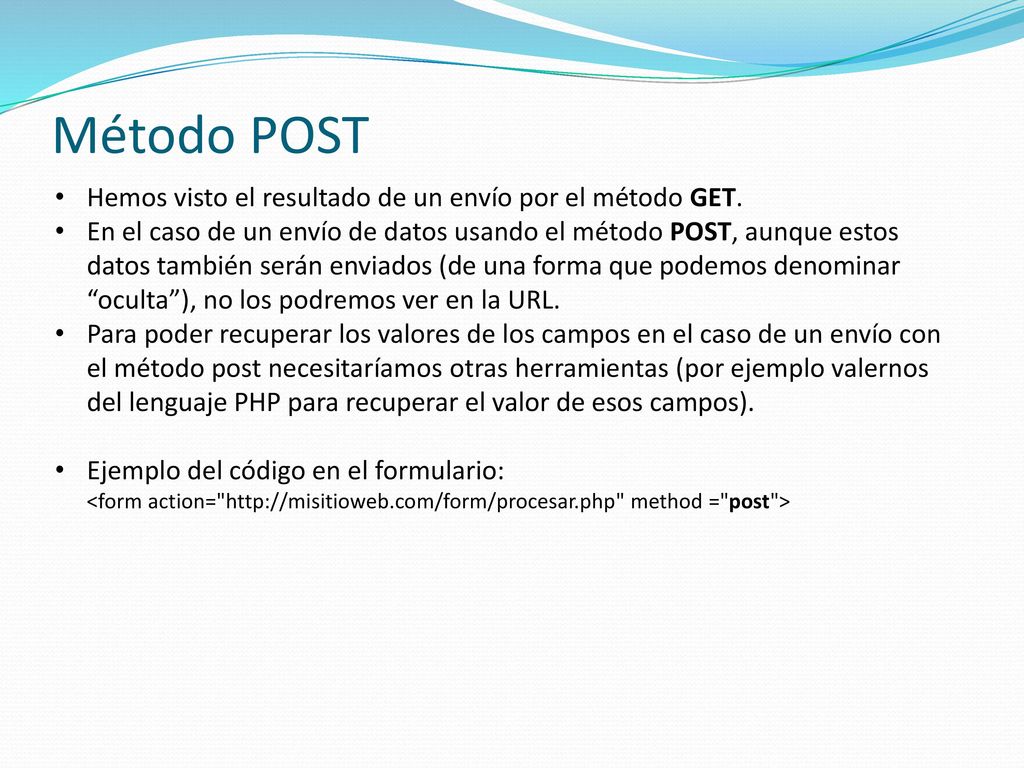 Método POST Hemos visto el resultado de un envío por el método GET.
