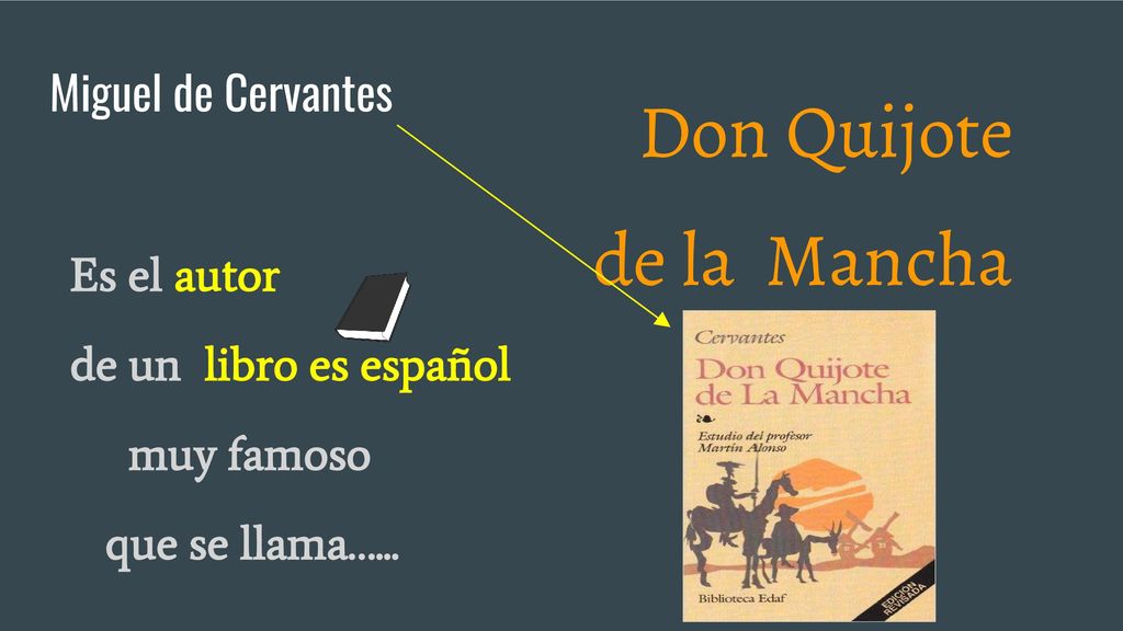 Don Quijote de la Mancha Miguel de Cervantes Es el autor