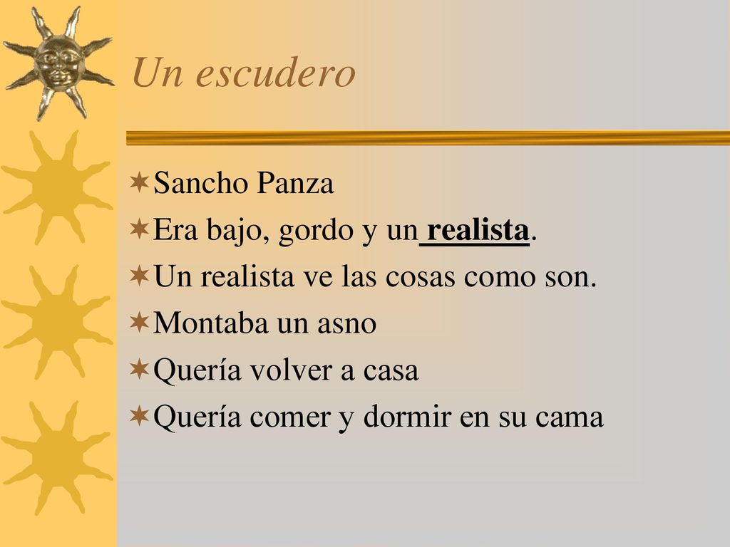 Un escudero Sancho Panza Era bajo, gordo y un realista.