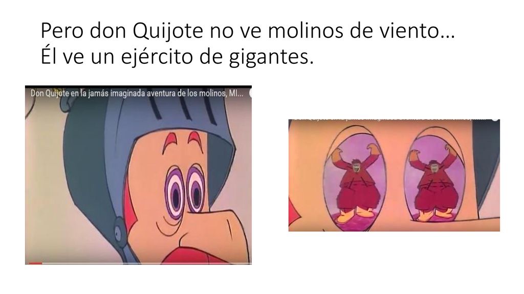 Pero don Quijote no ve molinos de viento… Él ve un ejército de gigantes.