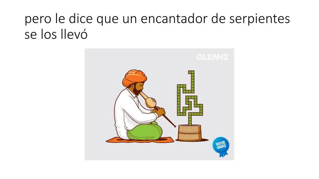 pero le dice que un encantador de serpientes se los llevó