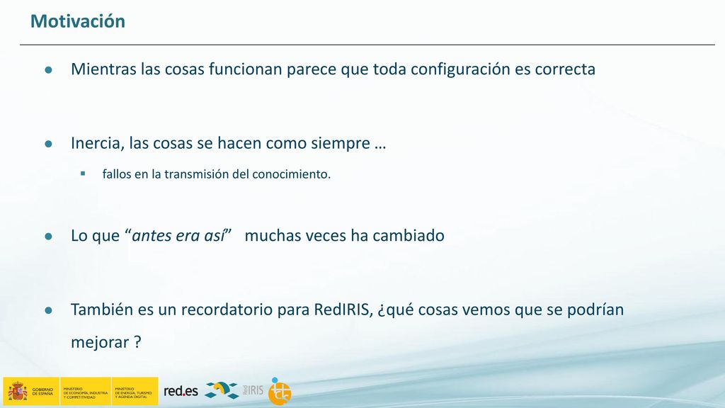 Motivación Mientras las cosas funcionan parece que toda configuración es correcta. Inercia, las cosas se hacen como siempre …