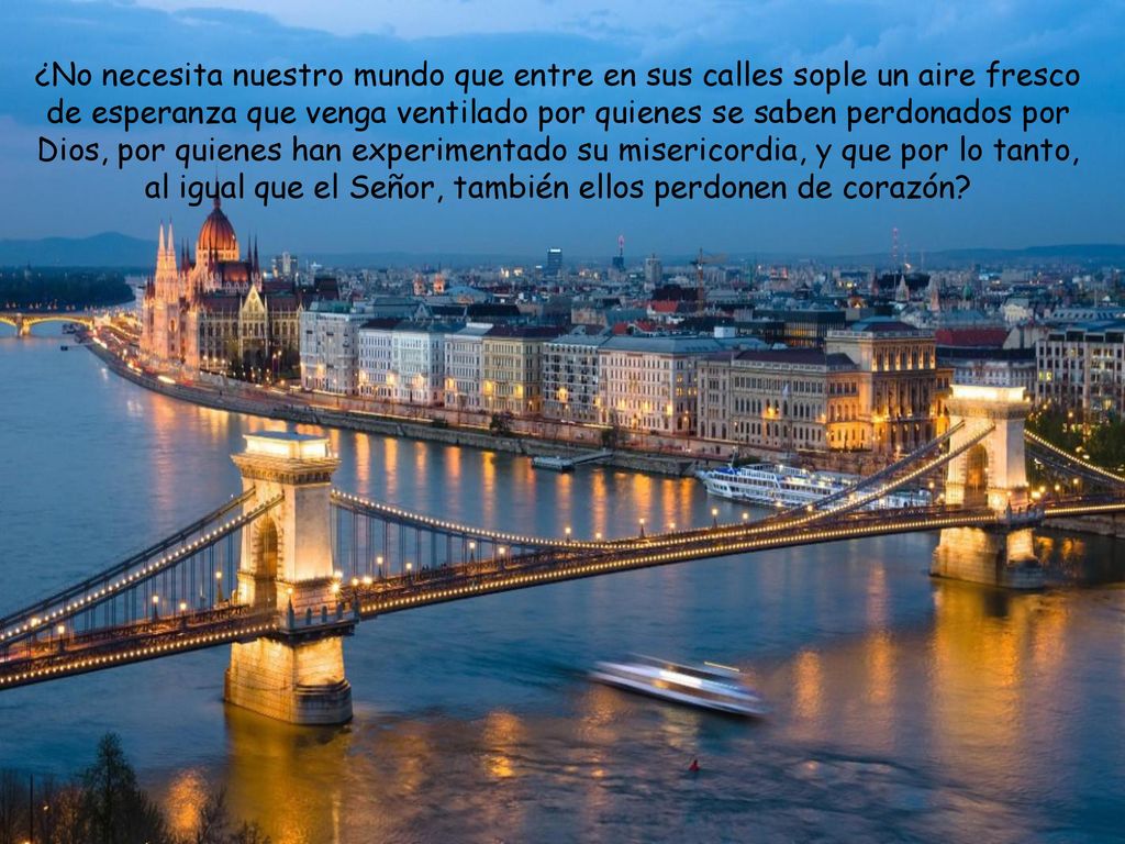 ¿No necesita nuestro mundo que entre en sus calles sople un aire fresco de esperanza que venga ventilado por quienes se saben perdonados por Dios, por quienes han experimentado su misericordia, y que por lo tanto, al igual que el Señor, también ellos perdonen de corazón