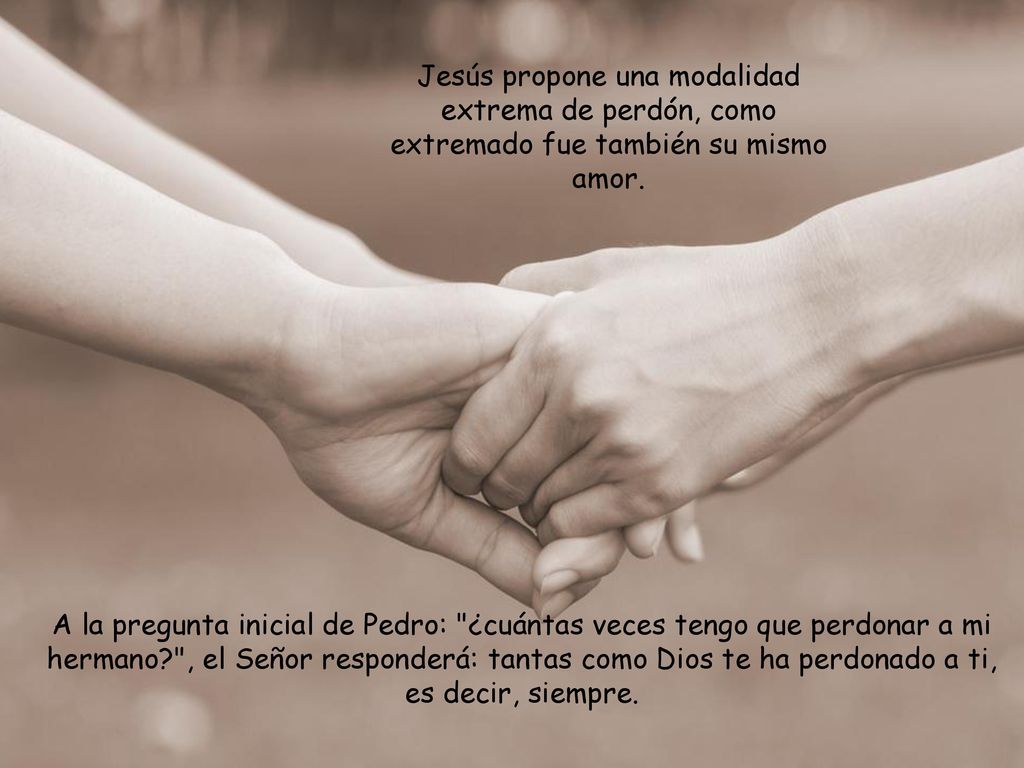 Jesús propone una modalidad extrema de perdón, como extremado fue también su mismo amor.