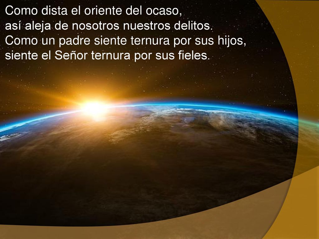 Como dista el oriente del ocaso, así aleja de nosotros nuestros delitos.
