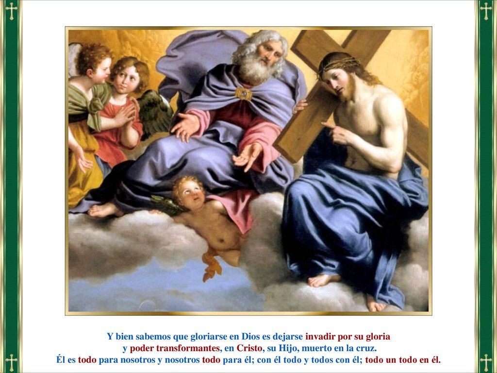 Y bien sabemos que gloriarse en Dios es dejarse invadir por su gloria