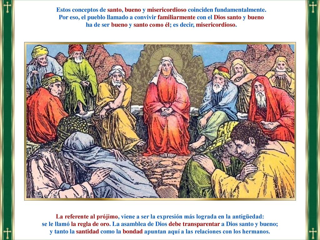 ha de ser bueno y santo como él; es decir, misericordioso.