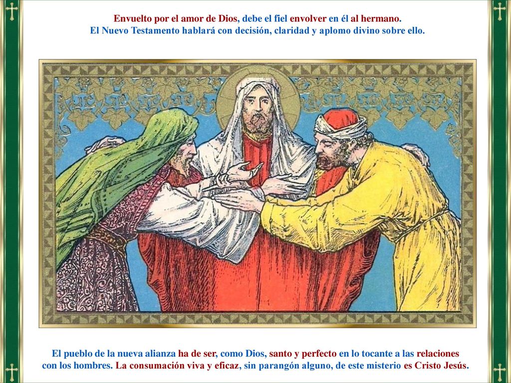 Envuelto por el amor de Dios, debe el fiel envolver en él al hermano.