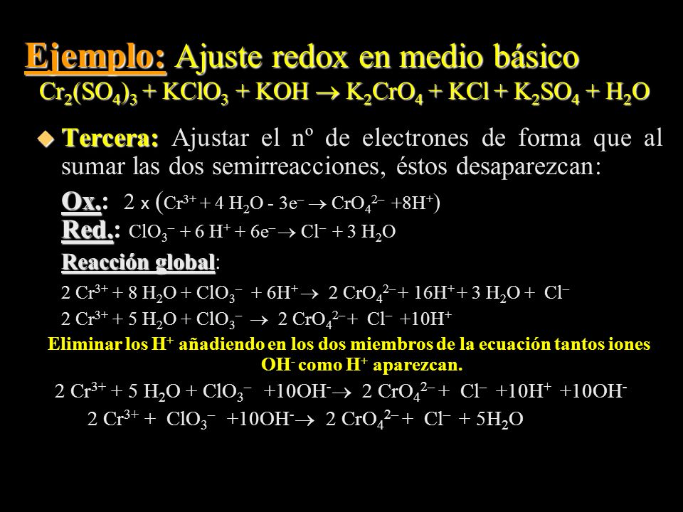 Ejemplo: Ajuste redox en medio básico Cr2(SO4)3 + KClO3 + KOH  K2CrO4 + KCl + K2SO4 + H2O